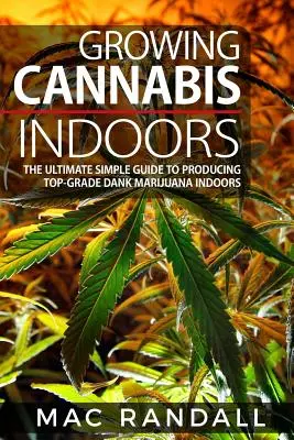 Cannabis: Stanshan Stansfield: Growing Cannabis Indoors: A végső egyszerű útmutató a csúcsminőségű Dank Marihuána beltéri termesztéséhez - Cannabis: Growing Cannabis Indoors: The Ultimate Simple Guide To Producing Top-Grade Dank Marijuana Indoors