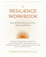 The Resilience Workbook: Essential Skills to Recover from Stress, Trauma, and Adversity