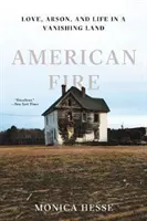 Amerikai tűz: Szerelem, gyújtogatás és élet egy eltűnőben lévő országban - American Fire: Love, Arson, and Life in a Vanishing Land