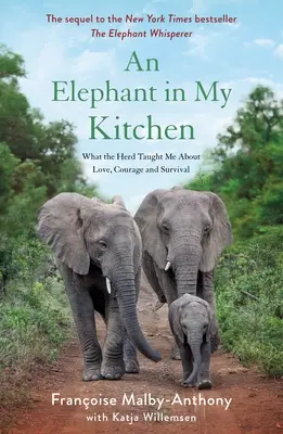 Egy elefánt a konyhámban: Amit a csorda tanított nekem a szeretetről, a bátorságról és a túlélésről - An Elephant in My Kitchen: What the Herd Taught Me about Love, Courage and Survival