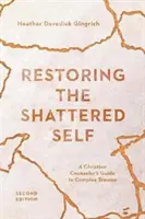 Restoring the Shattered Self: A Christian Counselor's Guide to Complex Trauma (A keresztény tanácsadó útmutatója a komplex traumákhoz) - Restoring the Shattered Self: A Christian Counselor's Guide to Complex Trauma