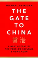 Kapu Kínába - A Népköztársaság és Hongkong új története - Gate to China - A New History of the People's Republic & Hong Kong