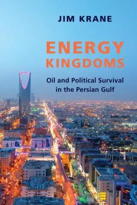 Energiabirodalmak: Olaj és politikai túlélés a Perzsa-öbölben - Energy Kingdoms: Oil and Political Survival in the Persian Gulf