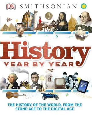 Történelem évről évre: A világ története a kőkortól a digitális korig - History Year by Year: The History of the World, from the Stone Age to the Digital Age