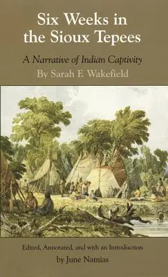 Hat hét a sziú tepeiben: A Narrative of Indian Captivity - Six Weeks in the Sioux Tepees: A Narrative of Indian Captivity