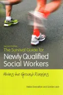 Túlélési útmutató frissen képzett szociális munkásoknak, második kiadás: Hitting the Ground Running Running - The Survival Guide for Newly Qualified Social Workers, Second Edition: Hitting the Ground Running