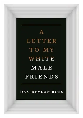 Levelek fehér férfi barátaimnak - Letters to My White Male Friends