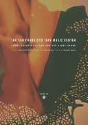 A San Francisco Tape Music Center: Az 1960-as évek ellenkultúrája és az avantgárd - The San Francisco Tape Music Center: 1960s Counterculture and the Avant-Garde