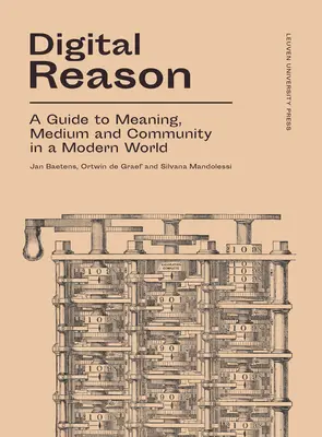 Digital Reason: A Guide to Meaning, Medium and Community in a Modern World (Útmutató a jelentéshez, a médiumhoz és a közösséghez a modern világban) - Digital Reason: A Guide to Meaning, Medium and Community in a Modern World