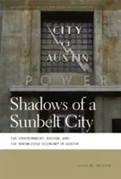 Egy napsütötte város árnyai: A környezet, a rasszizmus és a tudásalapú gazdaság Austinban - Shadows of a Sunbelt City: The Environment, Racism, and the Knowledge Economy in Austin