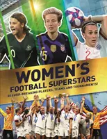 Női futballszupersztárok - Rekordot döntő játékosok, csapatok és bajnokságok - Women's Football Superstars - Record-breaking players, teams and tournaments