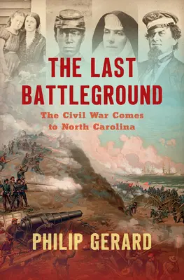 Az utolsó csatatér: A polgárháború Észak-Karolinában - The Last Battleground: The Civil War Comes to North Carolina