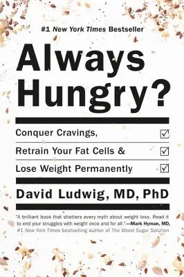 Mindig éhes? Győzd le a sóvárgást, képezd át a zsírsejtjeidet, és fogyj tartósan - Always Hungry?: Conquer Cravings, Retrain Your Fat Cells, and Lose Weight Permanently