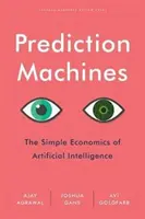 Előrejelző gépek: A mesterséges intelligencia egyszerű gazdaságtana - Prediction Machines: The Simple Economics of Artificial Intelligence