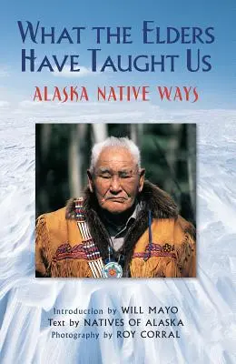 Amit az idősek tanítottak nekünk: Alaszkai őslakosok módszerei - What the Elders Have Taught Us: Alaska Native Ways