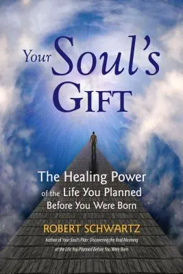 A lelked ajándéka: A születésed előtt tervezett élet gyógyító ereje - Your Soul's Gift: The Healing Power of the Life You Planned Before You Were Born