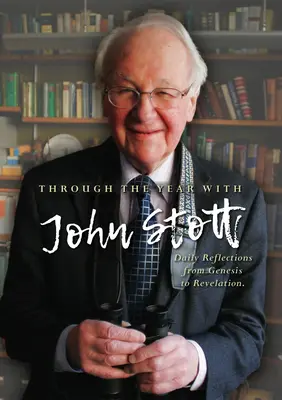 Az év során John Stottal: Napi elmélkedések a Teremtéstől a Jelenések könyvéig - Through the Year with John Stott: Daily Reflections from Genesis to Revelation