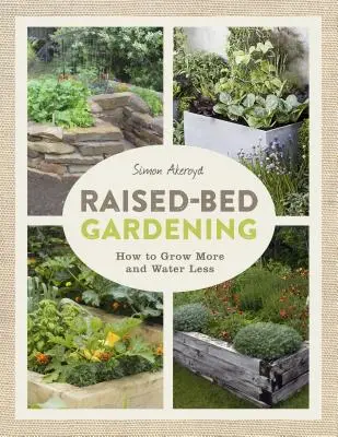 Magaságyas kertészkedés: Hogyan termesszünk többet kevesebb helyen - Raised-Bed Gardening: How to Grow More in Less Space