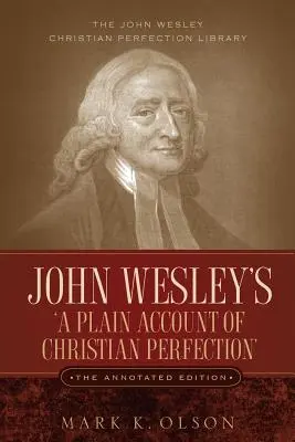 John Wesley „Egyszerű beszámoló a keresztény tökéletességről” című műve. The Annotated Edition. - John Wesley's 'A Plain Account of Christian Perfection.' The Annotated Edition.