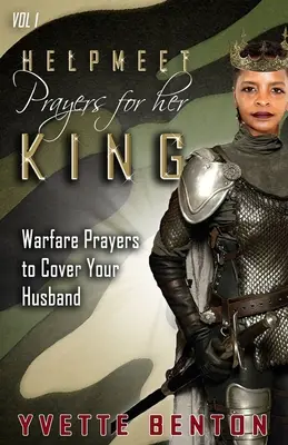 Segítő imák a királyáért: Háborús imák a férjed védelmére - Helpmeet Prayers for Her King: Warfare Prayers to Cover Your Husband