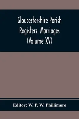 Gloucestershire Parish Registers. Házasságok (Xv. kötet) - Gloucestershire Parish Registers. Marriages (Volume Xv)