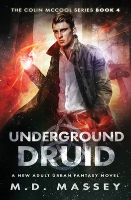 Underground Druid: Egy új felnőtt városi fantasy regény - Underground Druid: A New Adult Urban Fantasy Novel