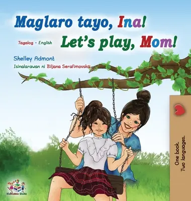 Játsszunk, anya! (Tagalog angol kétnyelvű gyerekkönyv): Fülöp-szigeteki gyermekkönyv - Let's play, Mom! (Tagalog English Bilingual Book for Kids): Filipino children's book