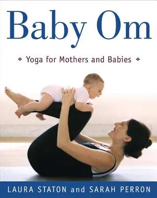 Baby Om: Jóga anyáknak és babáknak - Baby Om: Yoga for Mothers and Babies