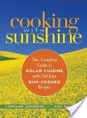 Főzés napsütéssel: A napkonyha teljes útmutatója 150 könnyű, napfényben főzött receptet tartalmazó kiadványban - Cooking with Sunshine: The Complete Guide to Solar Cuisine with 150 Easy Sun-Cooked Recipes