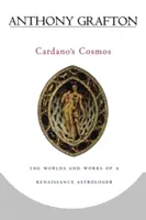 Cardano kozmosza: Egy reneszánsz asztrológus világai és művei - Cardano's Cosmos: The Worlds and Works of a Renaissance Astrologer