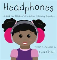 Fejhallgató: Könyv autista és érzékszervi rendellenességekkel küzdő gyermekek számára - Headphones: A Book for Children With Autism & Sensory Disorders