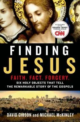 Jézus megtalálása: Hit. Tény. Hamisítás: Hat szent tárgy, amelyek az evangéliumok figyelemre méltó történetét mesélik el. - Finding Jesus: Faith. Fact. Forgery.: Six Holy Objects That Tell the Remarkable Story of the Gospels