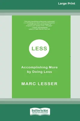 Less: Többet elérni azzal, hogy kevesebbet teszel (16pt Large Print Edition) - Less: Accomplishing More by Doing Less (16pt Large Print Edition)