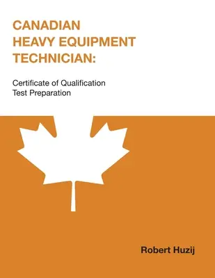 Kanadai nehézgép-technikus: A képesítési bizonyítványt igazoló tesztek előkészítése - Canadian Heavy Equipment Technician: Certificate of Qualification Test Preparation