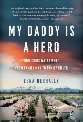 Az apukám egy hős: Hogyan lett Chris Watts családapából családgyilkos - My Daddy is a Hero: How Chris Watts Went from Family Man to Family Killer