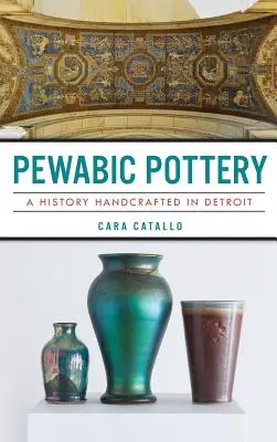 Pewabic Pottery: Kézzel készített története Detroitban - Pewabic Pottery: A History Handcrafted in Detroit