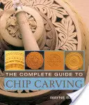 A teljes útmutató a chipfaragáshoz - The Complete Guide to Chip Carving