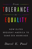 A toleranciától az egyenlőségig: Hogyan juttatta el az elit Amerikát az azonos neműek házasságához - From Tolerance to Equality: How Elites Brought America to Same-Sex Marriage