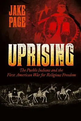 Felkelés: A pueblo indiánok és az első amerikai vallásszabadságharc - Uprising: The Pueblo Indians and the First American War for Religious Freedom