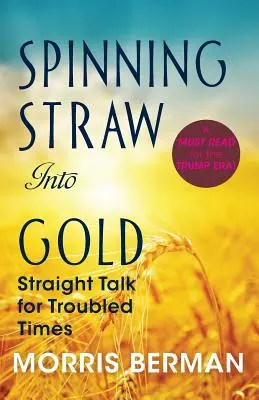 Szalma aranyra fonása: Egyenes beszéd zavaros időkben (2013) Puhakötés - Spinning Straw Into Gold: Straight Talk for Troubled Times (2013) Paperback