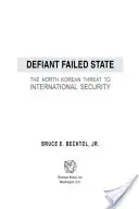 Dacos bukott állam: Az észak-koreai fenyegetés a nemzetközi biztonságra - Defiant Failed State: The North Korean Threat to International Security