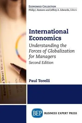 Nemzetközi gazdaságtan, második kiadás: A globalizáció erőinek megértése menedzserek számára - International Economics, Second Edition: Understanding the Forces of Globalization for Managers