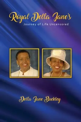 Royal Della Jane Journey of Life UNCENSORED!