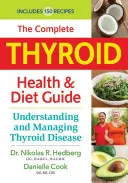 The Complete Thyroid Health and Diet Guide: A pajzsmirigybetegség megértése és kezelése - The Complete Thyroid Health and Diet Guide: Understanding and Managing Thyroid Disease