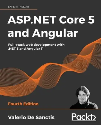 ASP.NET Core 5 és Angular - negyedik kiadás: Teljes körű webfejlesztés a .NET 5 és az Angular 11 segítségével - ASP.NET Core 5 and Angular - Fourth Edition: Full-stack web development with .NET 5 and Angular 11