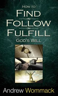 Hogyan találjuk meg, kövessük és teljesítsük Isten akaratát? - How to Find, Follow, Fulfill God's Will