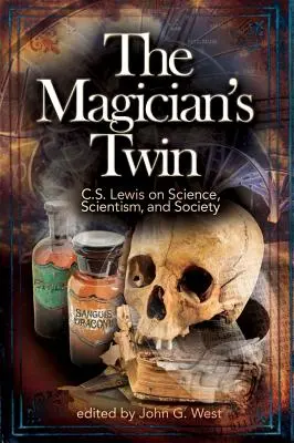 A mágus ikertestvére: C. S. Lewis a tudományról, a szcientizmusról és a társadalomról - The Magician's Twin: C. S. Lewis on Science, Scientism, and Society