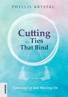 Elvágni a kötelékeket, amelyek megkötnek: Felnőni és továbblépni - Első átdolgozott kiadás - Cutting the Ties that Bind: Growing Up and Moving On - First revised edition