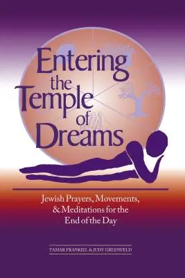 Belépés az álmok templomába: Zsidó imák, mozdulatok és meditációk a nap végének átölelésére - Entering the Temple of Dreams: Jewish Prayers, Movements, and Meditations for Embracing the End of the Day