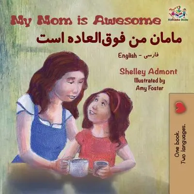 My Mom is Awesome: Angol-fárszi kétnyelvű könyv - My Mom is Awesome: English Farsi Bilingual Book